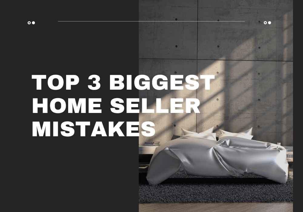 Top 3 Biggest Home Seller Mistakes in Toronto & GTA, Ontario